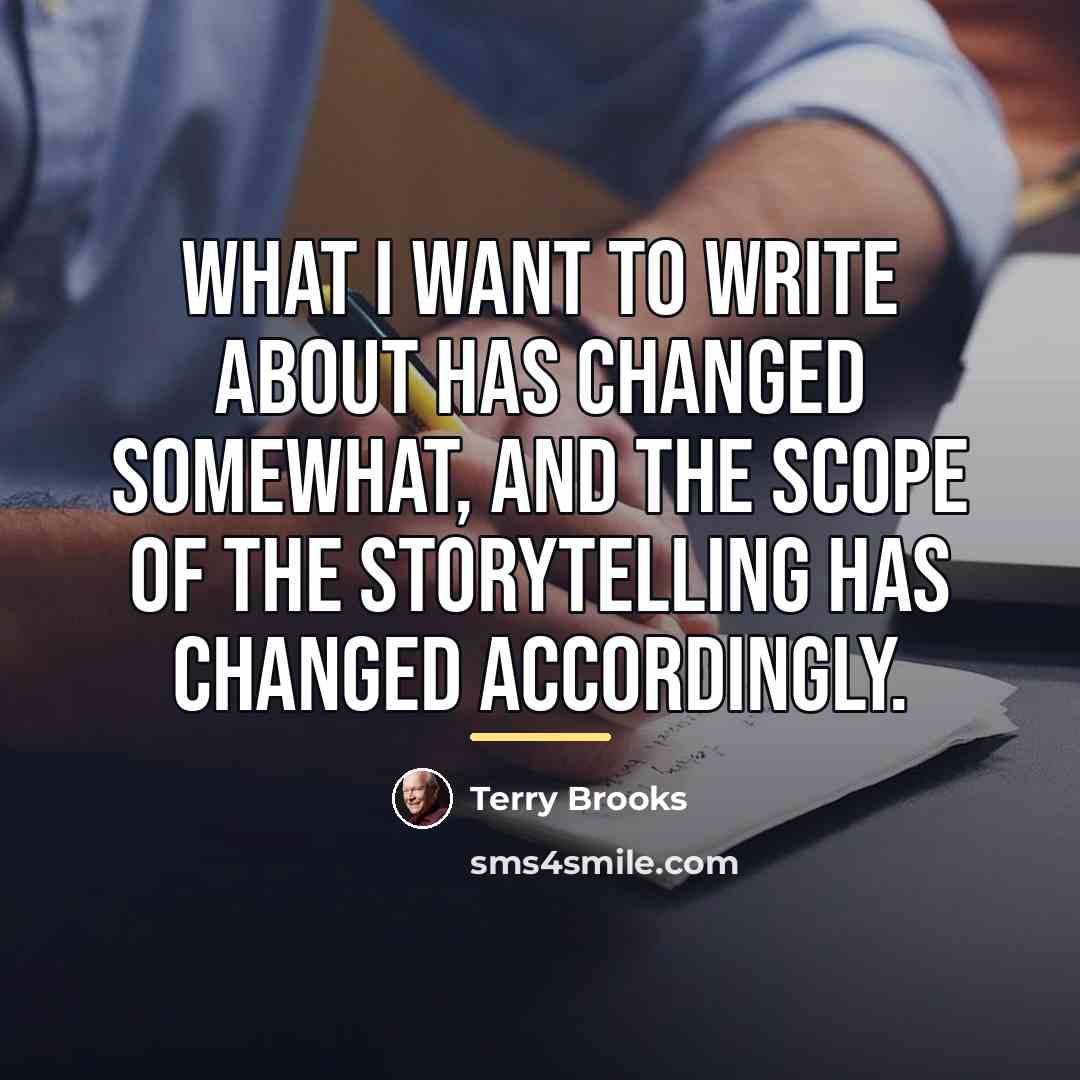 “What I want to write about has changed somewhat, and…” quote by Terry Brooks