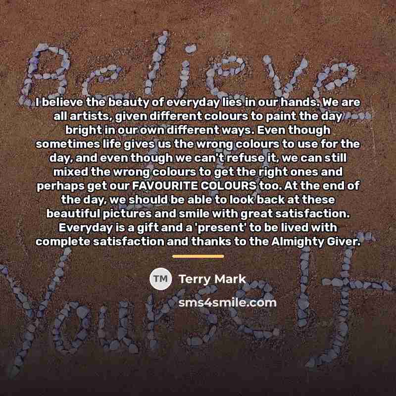 “I believe the beauty of everyday lies in our hands.…” quote by Terry Mark