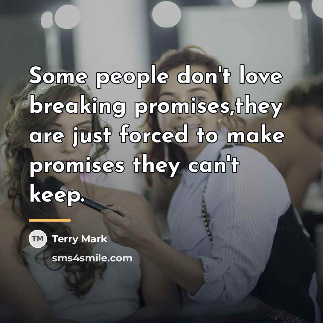 “Some people don't love breaking promises,they are just forced to…” quote by Terry Mark