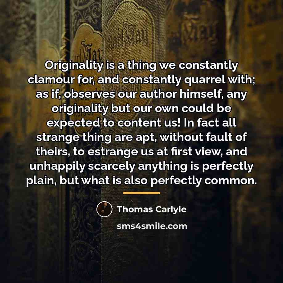 “Originality is a thing we constantly clamour for, and constantly…” quote by Thomas Carlyle