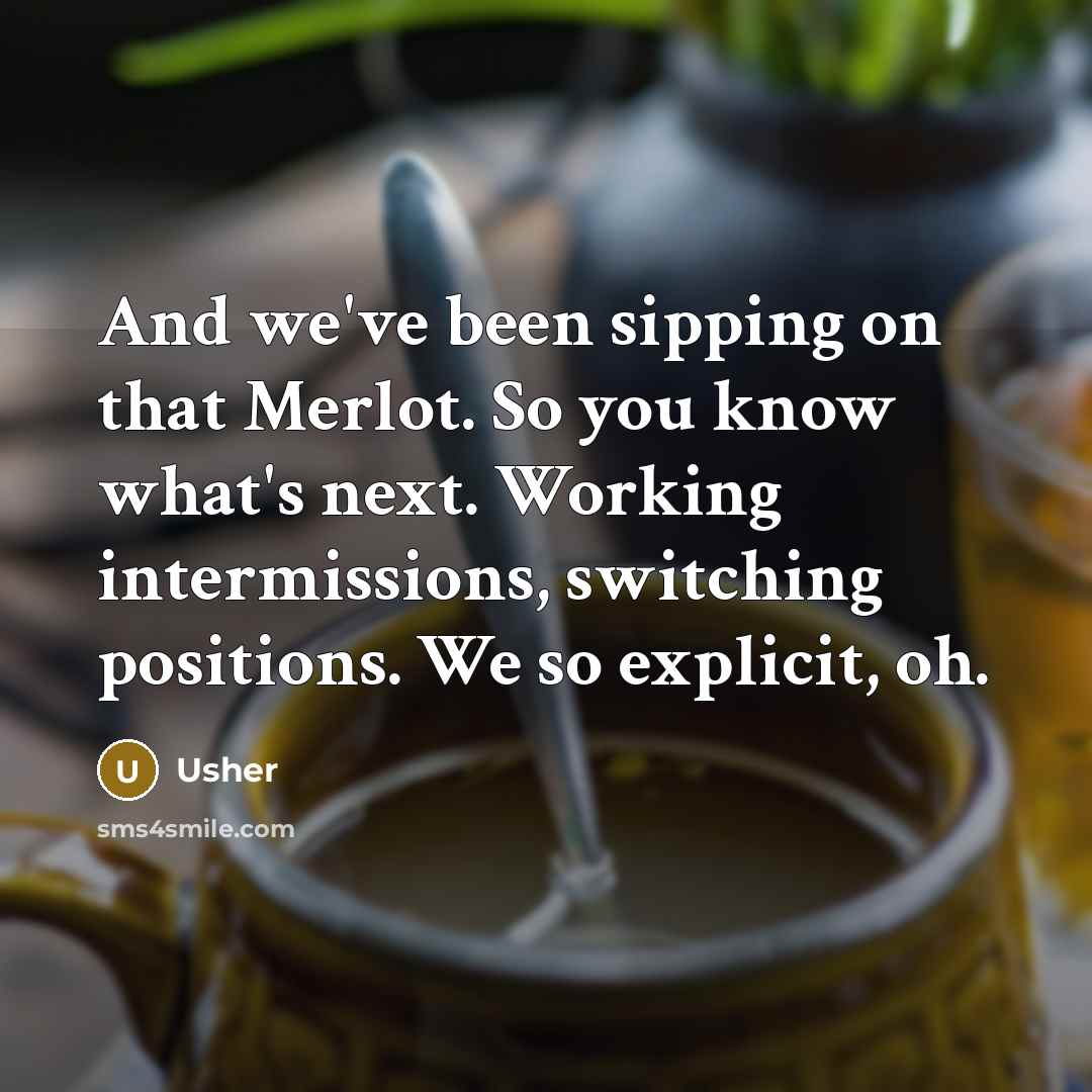 “And we've been sipping on that Merlot. So you know…” quote by Usher