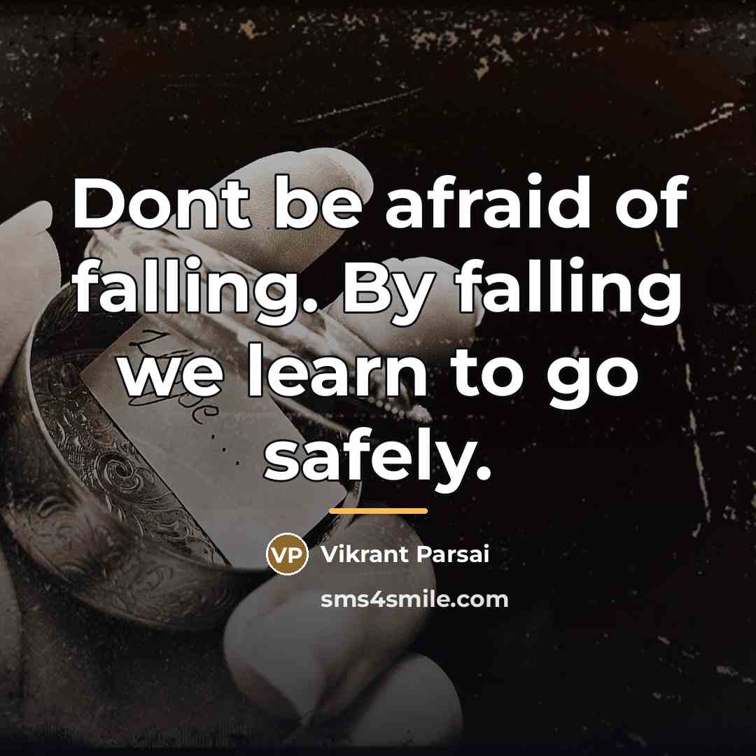 “Dont be afraid of falling. By falling we learn to…” quote by Vikrant Parsai