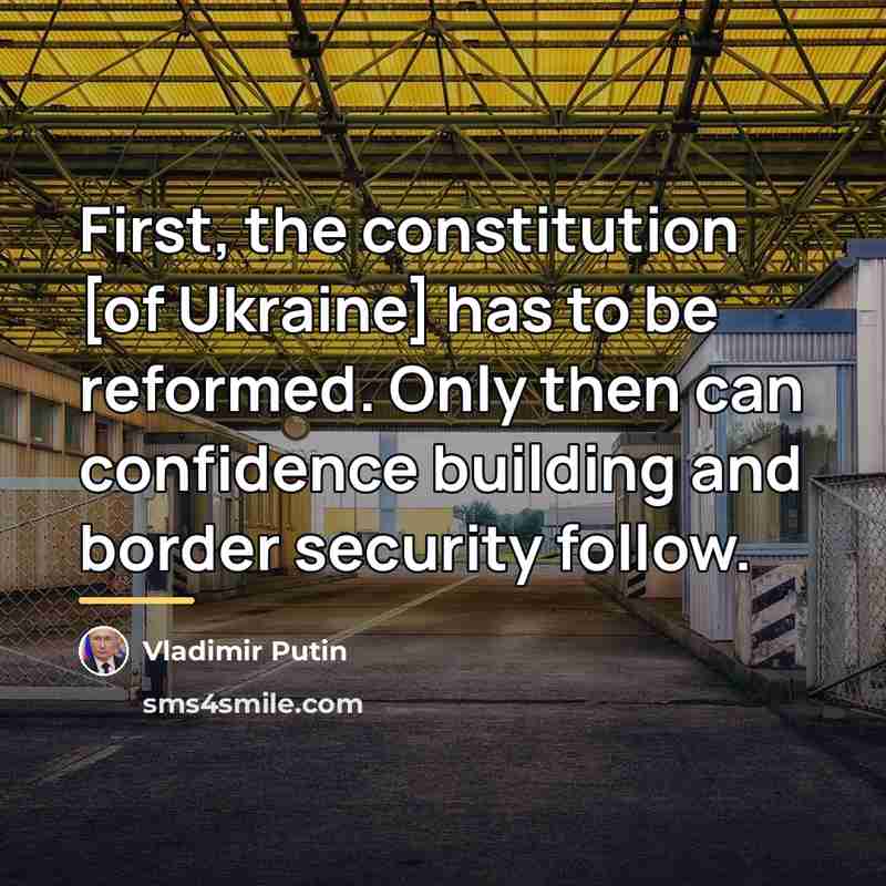 “First, the constitution [of Ukraine] has to be reformed. Only…” quote by Vladimir Putin