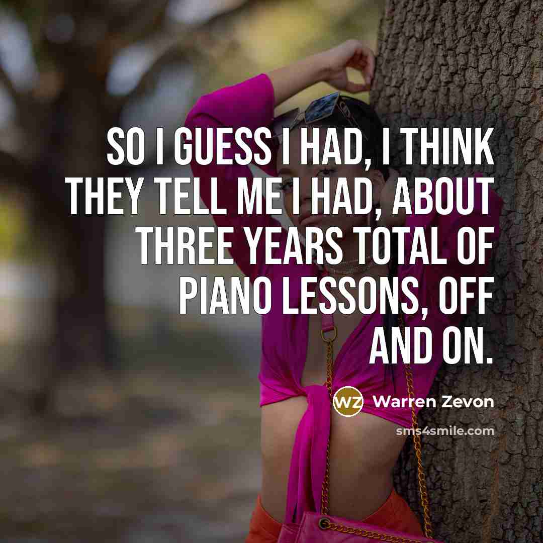 “So I guess I had, I think they tell me…” quote by Warren Zevon