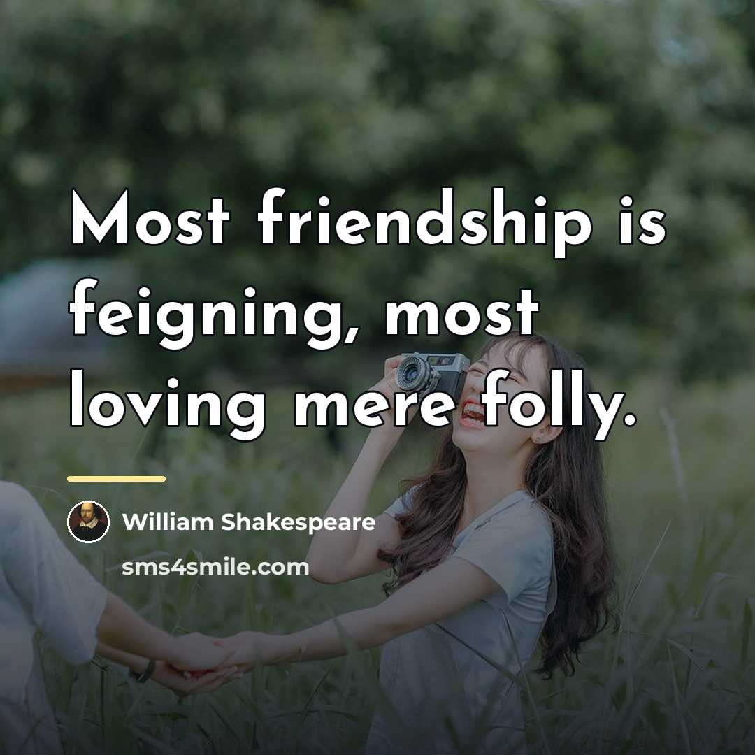 “Most friendship is feigning, most loving mere folly.…” quote by William Shakespeare