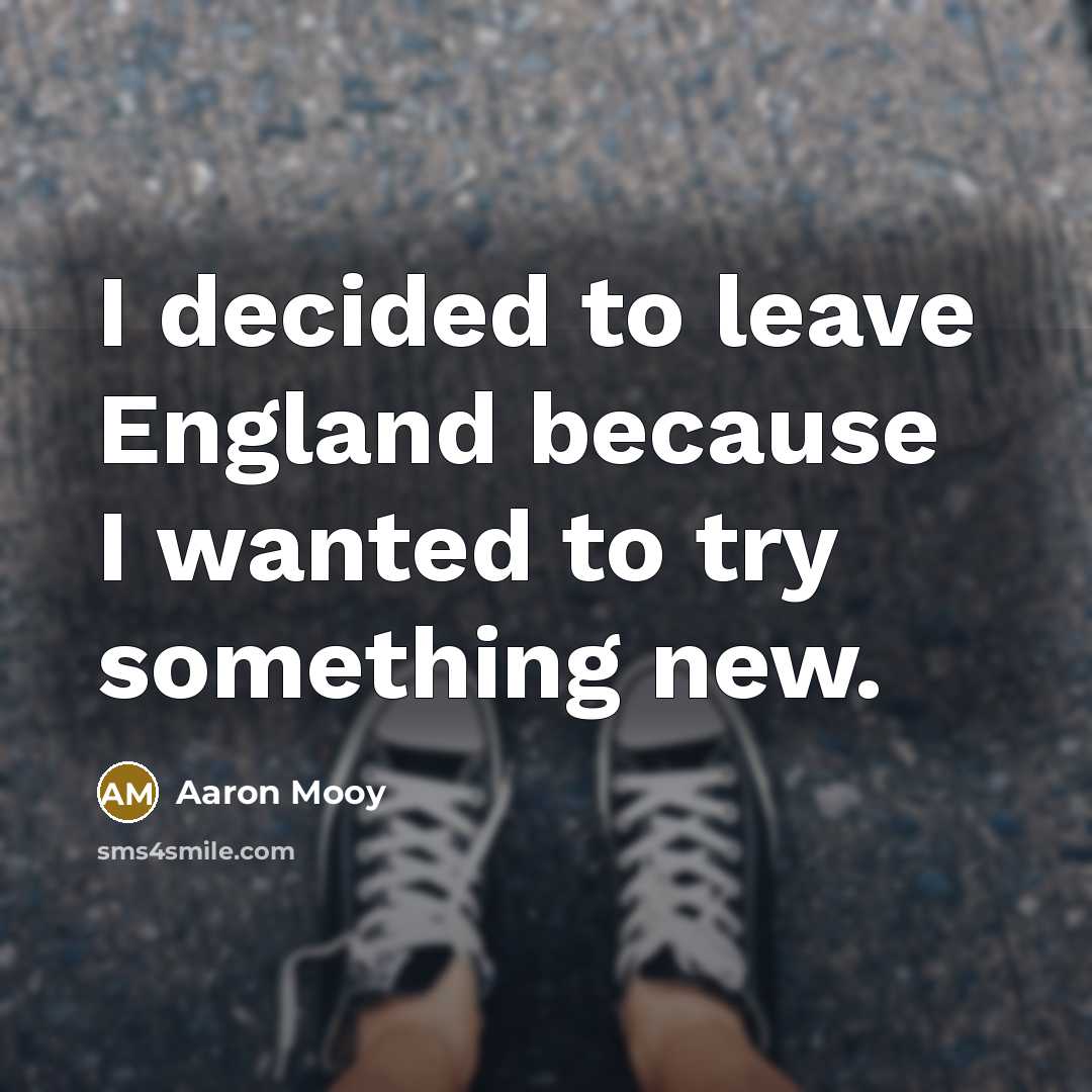 “I decided to leave England because I wanted to try…” quote by Aaron Mooy