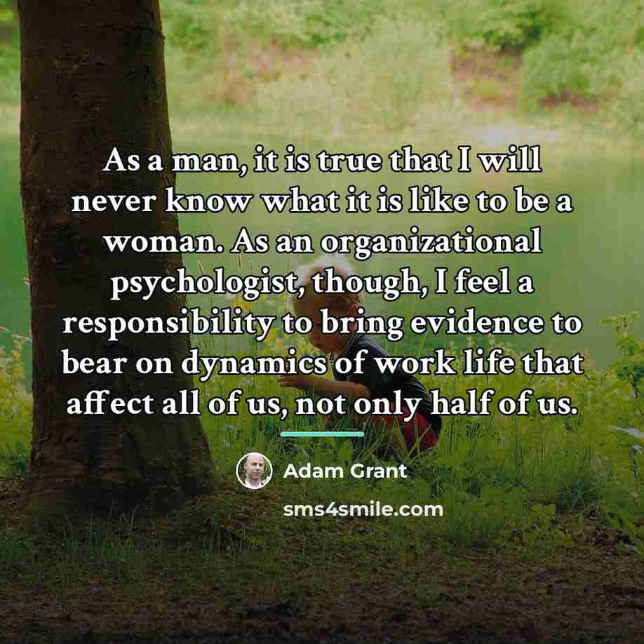 “As a man, it is true that I will never…” quote by Adam Grant