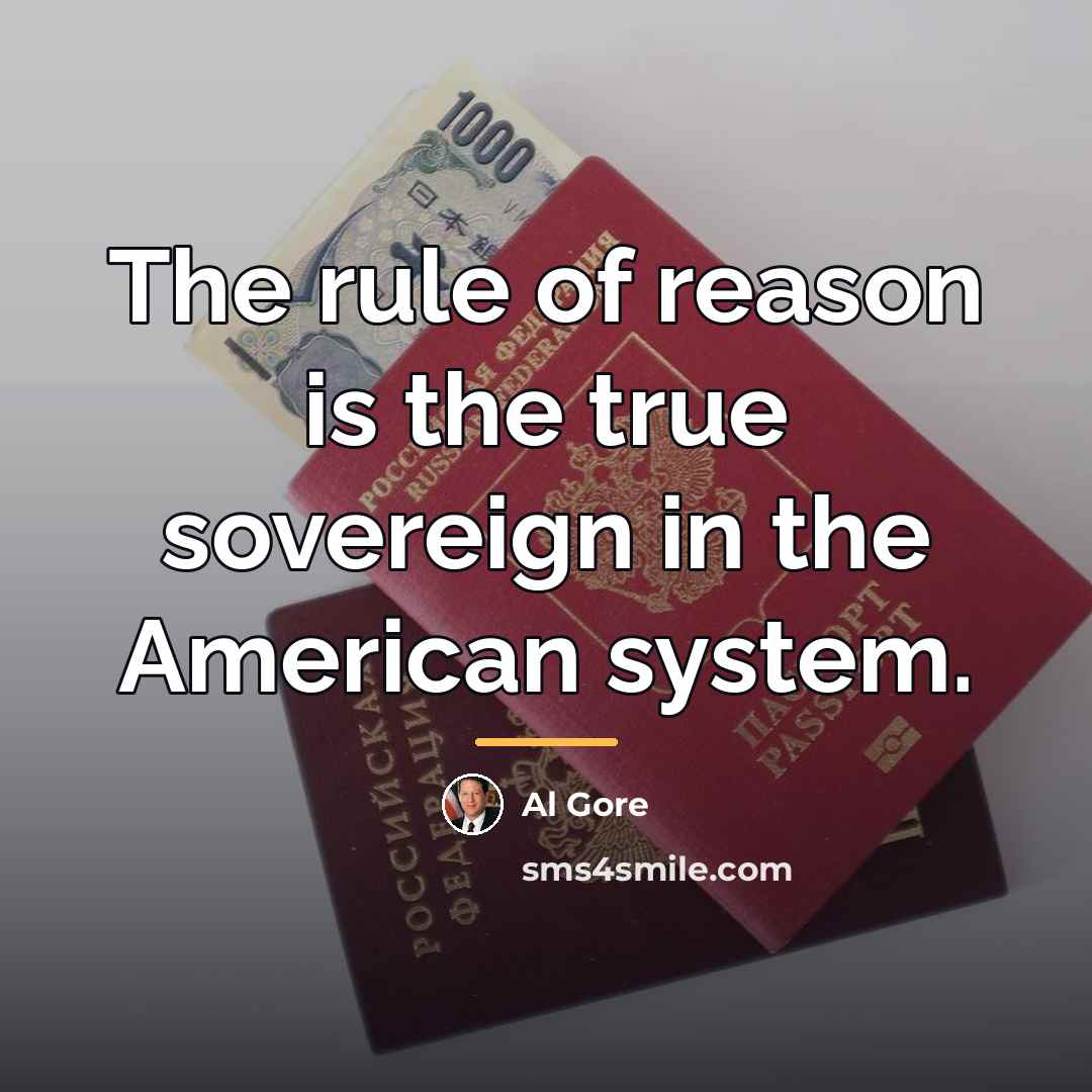 “The rule of reason is the true sovereign in the…” quote by Al Gore