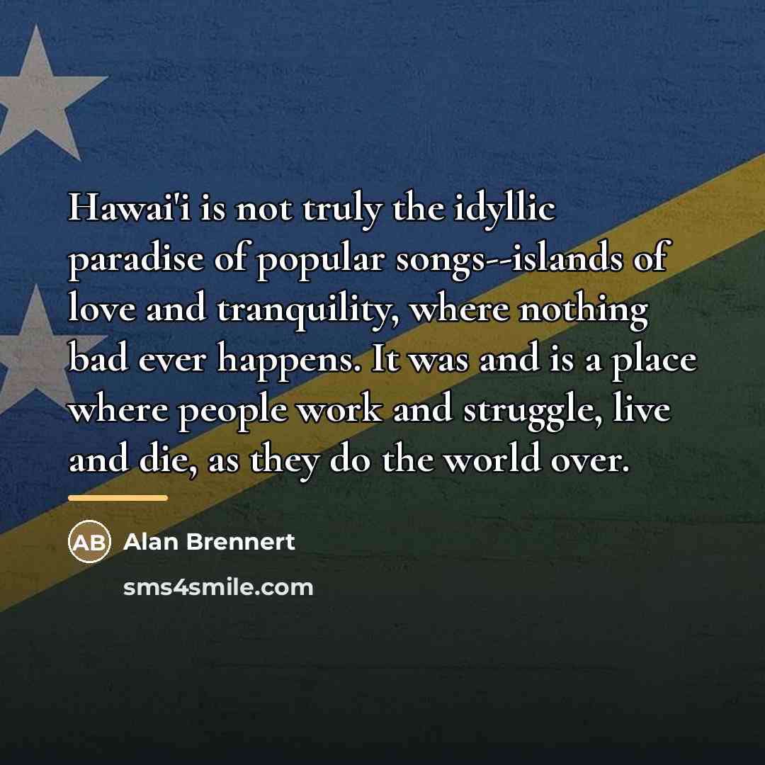 “Hawai'i is not truly the idyllic paradise of popular songs--islands…” quote by Alan Brennert