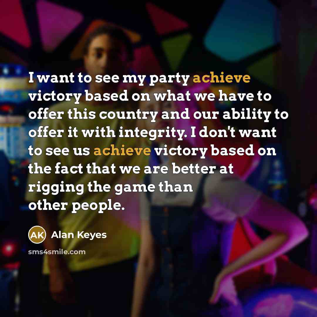 “I want to see my party achieve victory based on…” quote by Alan Keyes