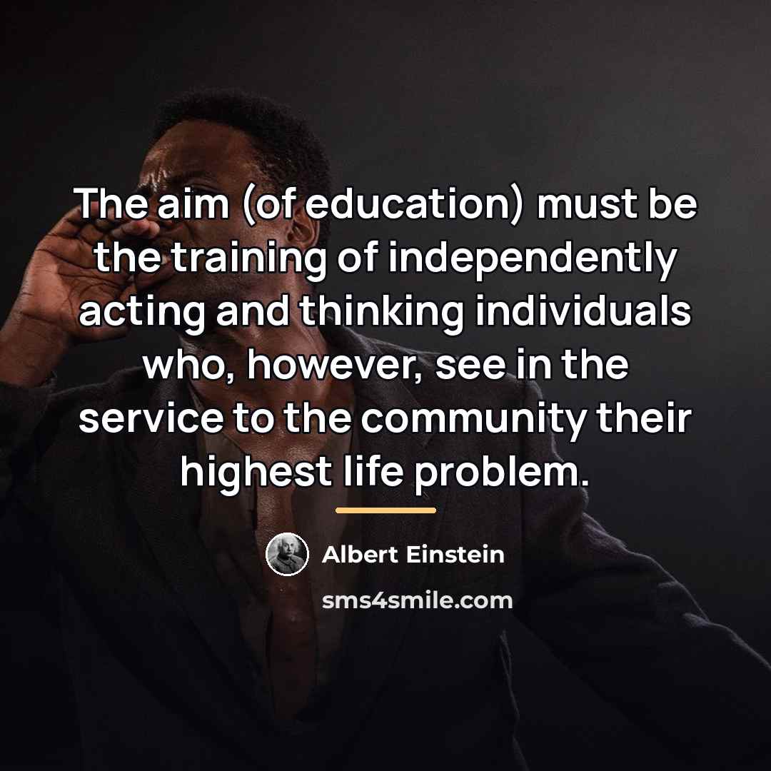 “The aim (of education) must be the training of independently…” quote by Albert Einstein