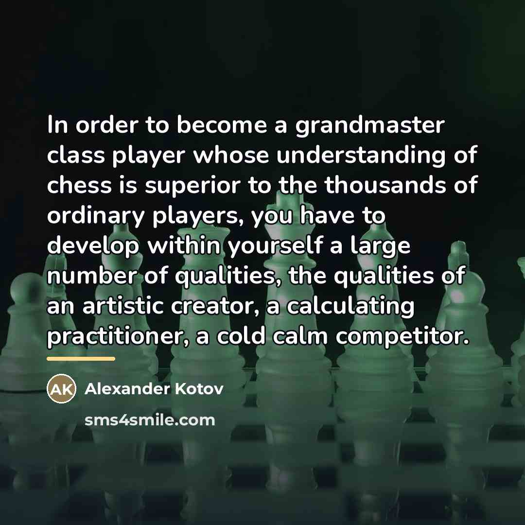 “In order to become a grandmaster class player whose understanding…” quote by Alexander Kotov