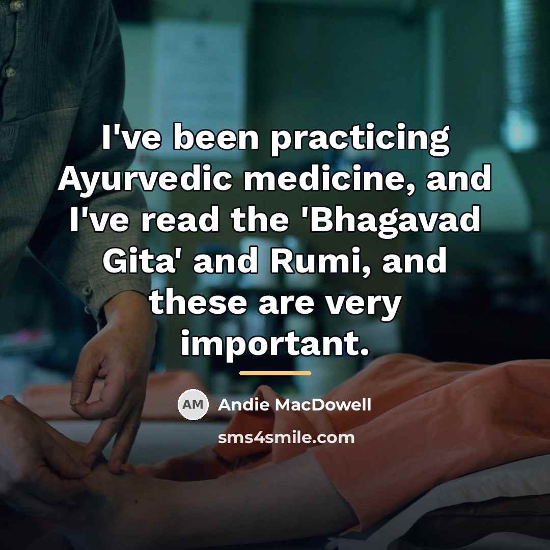 “I've been practicing Ayurvedic medicine, and I've read the 'Bhagavad…” quote by Andie MacDowell