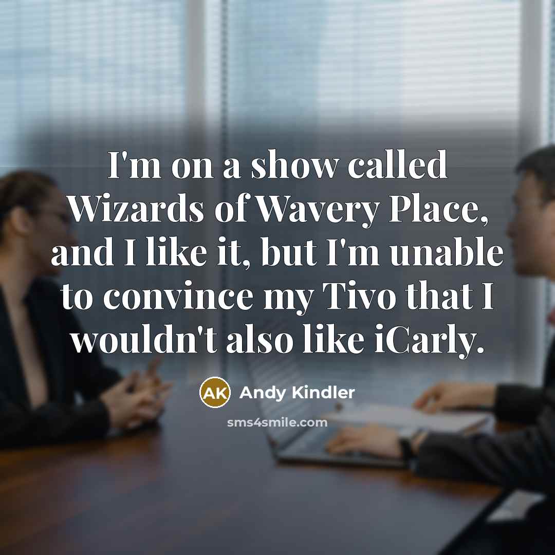 “I'm on a show called Wizards of Wavery Place, and…” quote by Andy Kindler