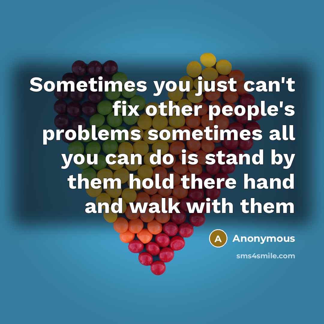 “Sometimes you just can't fix other people's problems sometimes all…” quote by Anonymous