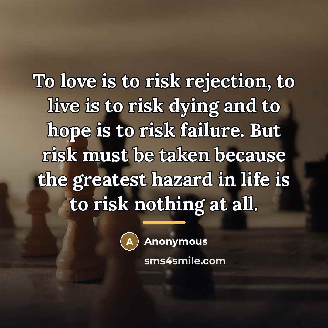 “To love is to risk rejection, to live is to…” quote by Anonymous