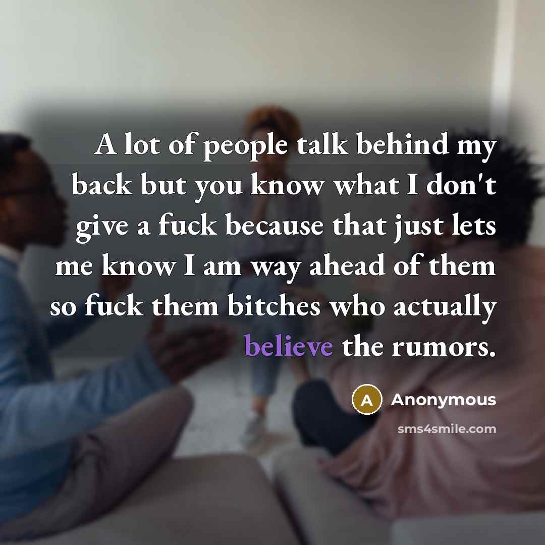 “A lot of people talk behind my back but you…” quote by Anonymous