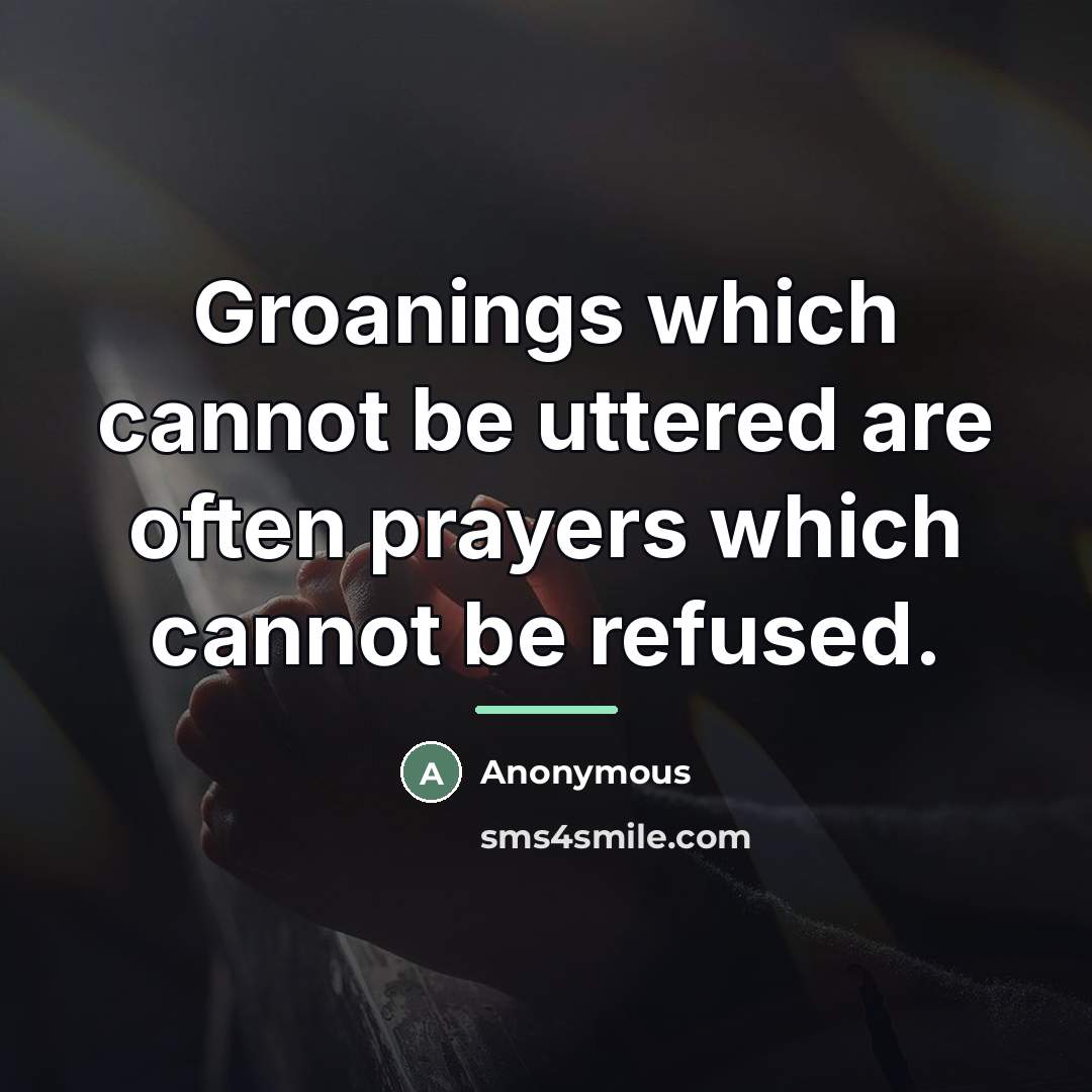 “Groanings which cannot be uttered are often prayers which cannot…” quote by Anonymous