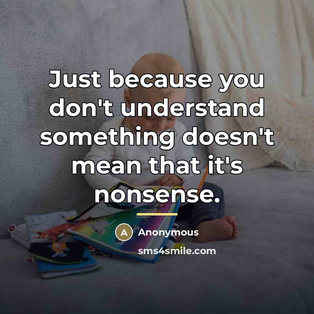 “Just because you don't understand something doesn't mean that it's…” quote by Anonymous