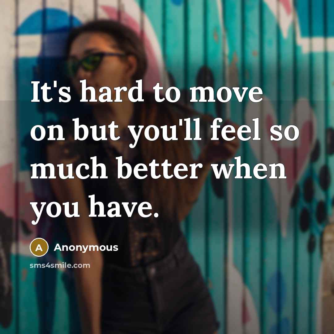 “It's hard to move on but you'll feel so much…” quote by Anonymous