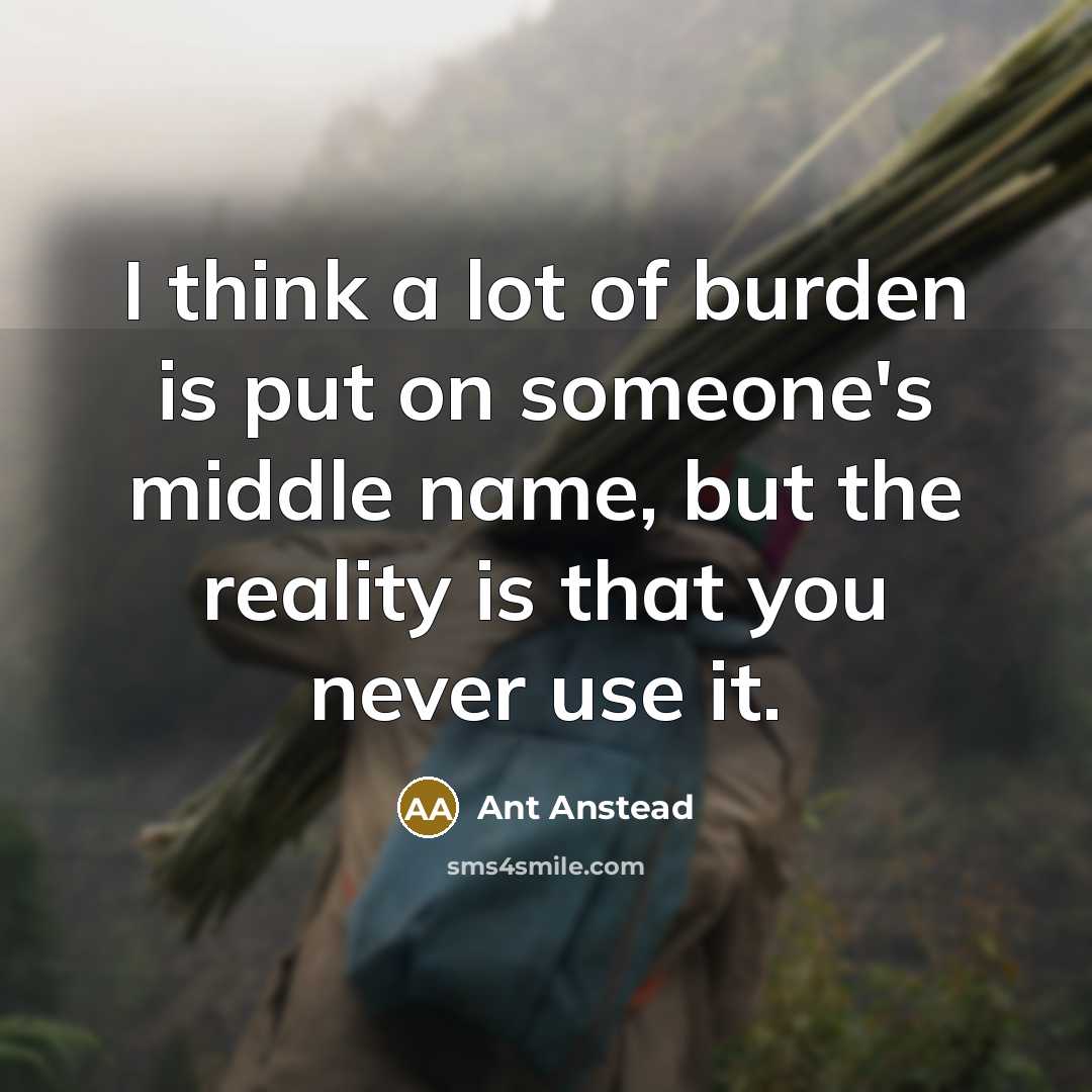 “I think a lot of burden is put on someone's…” quote by Ant Anstead