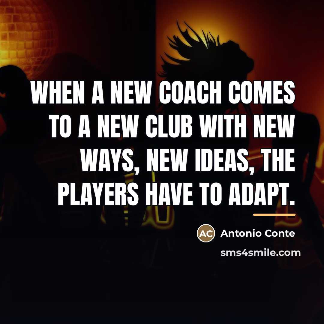 “When a new coach comes to a new club with…” quote by Antonio Conte