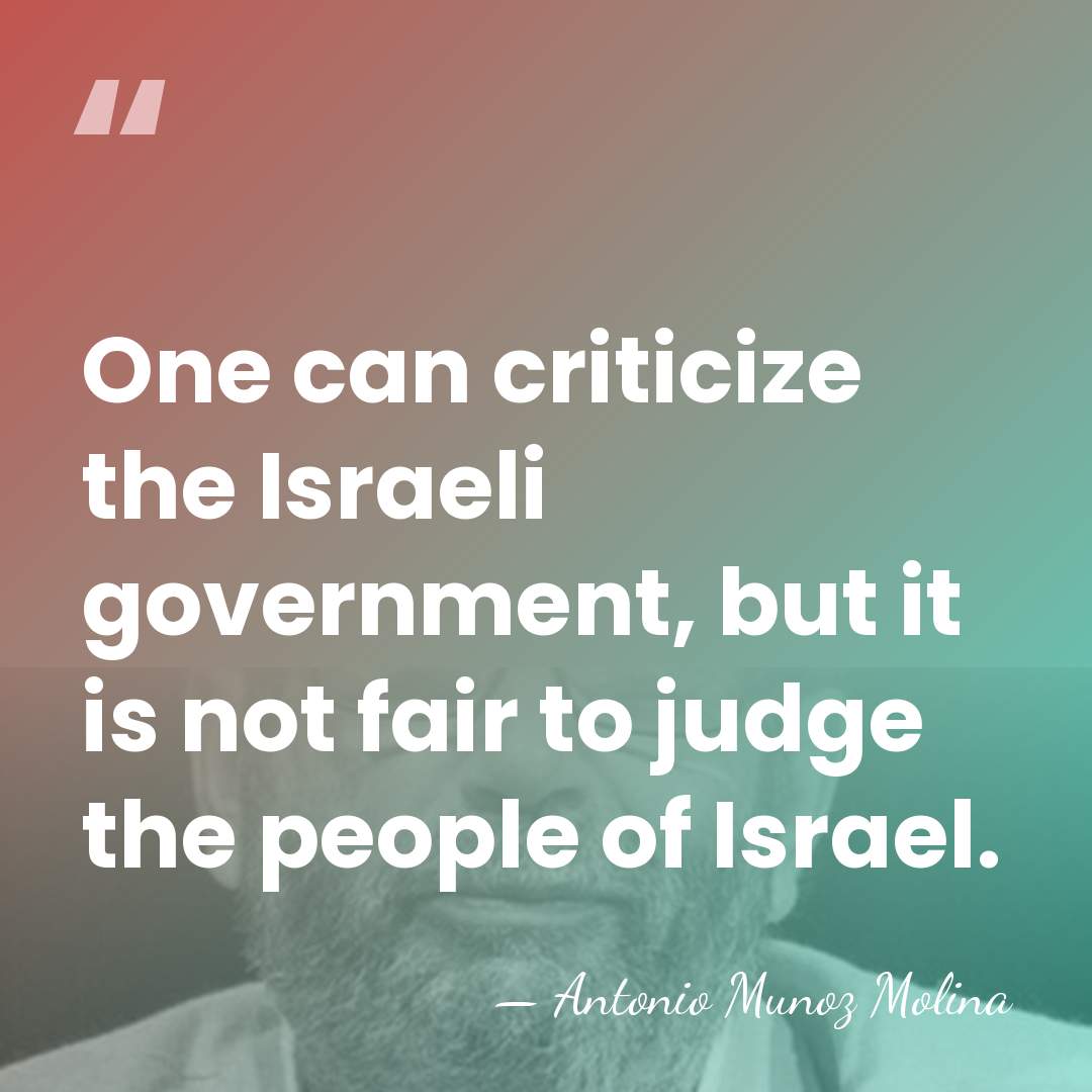One can criticize the Israeli government, but it is not fair to&hellip; - Antonio Munoz Molina