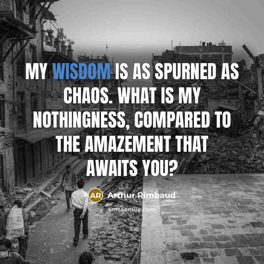 “My wisdom is as spurned as chaos. What is my…” quote by Arthur Rimbaud