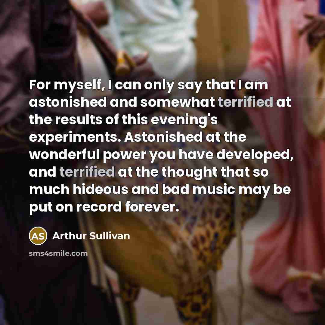 “For myself, I can only say that I am astonished…” quote by Arthur Sullivan
