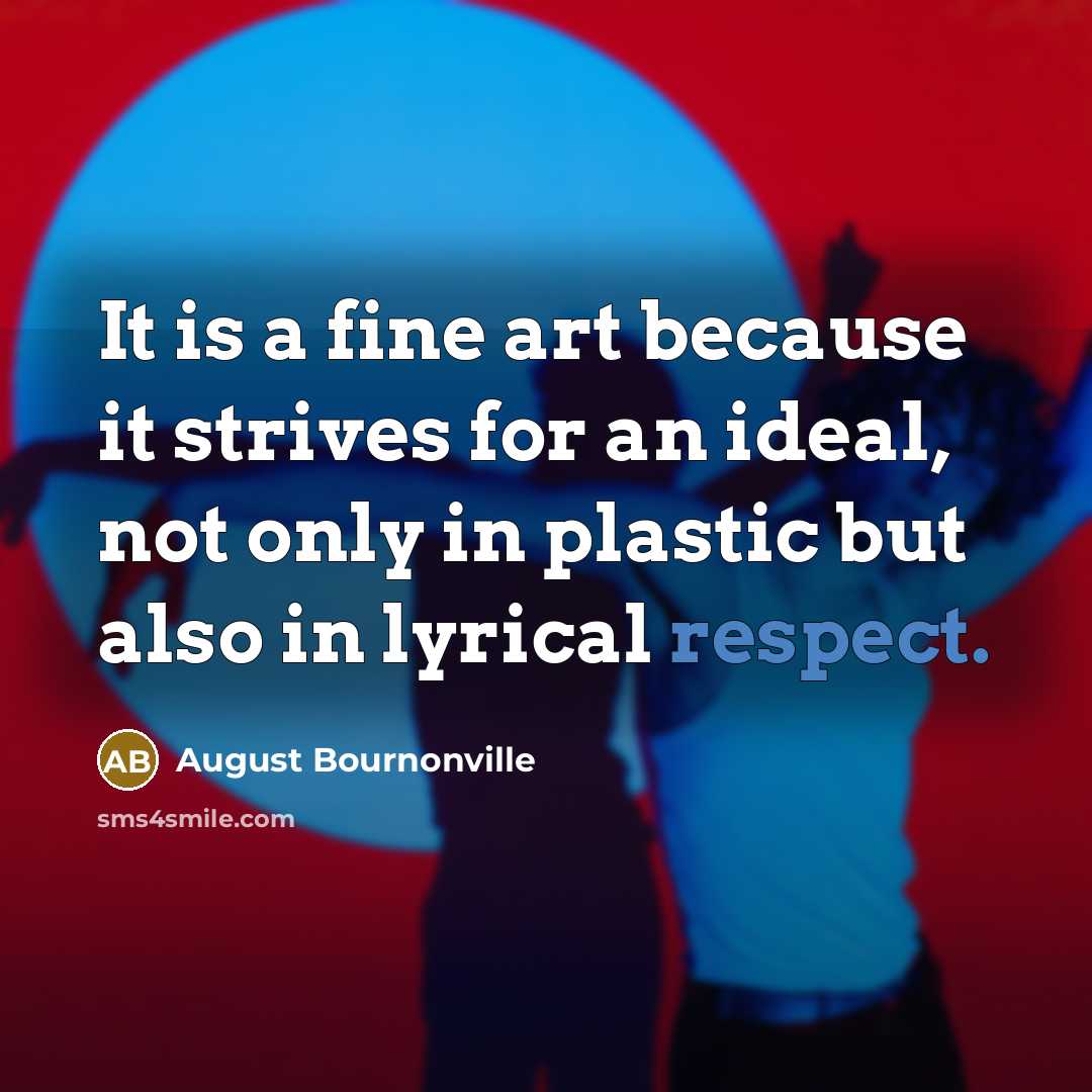 “It is a fine art because it strives for an…” quote by August Bournonville