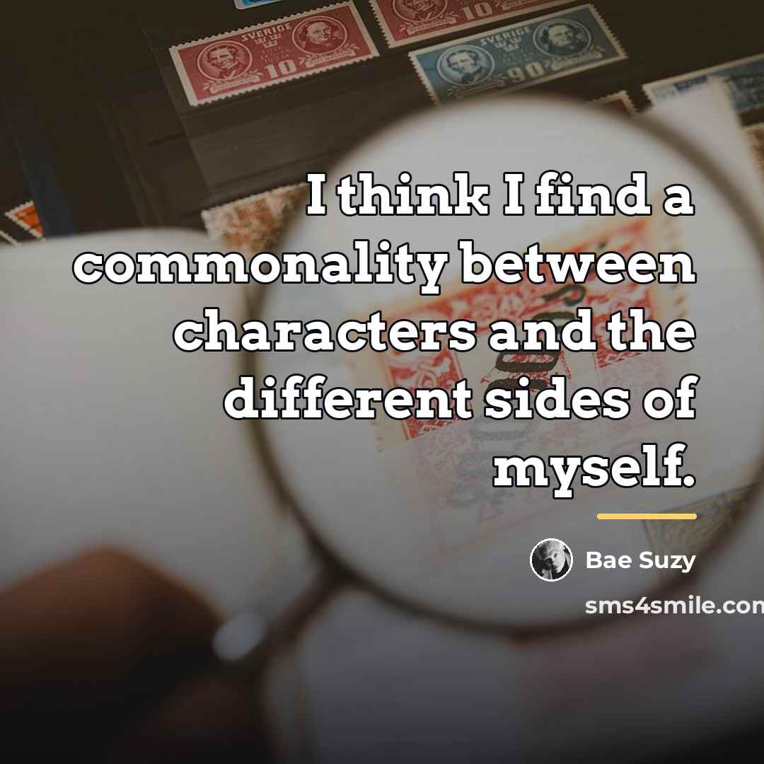“I think I find a commonality between characters and the…” quote by Bae Suzy