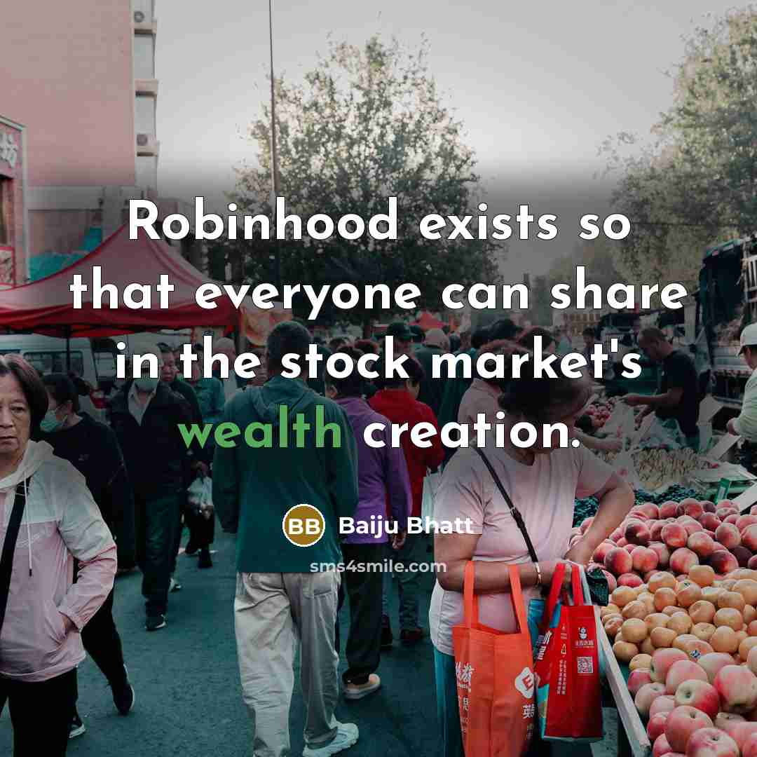 “Robinhood exists so that everyone can share in the stock…” quote by Baiju Bhatt