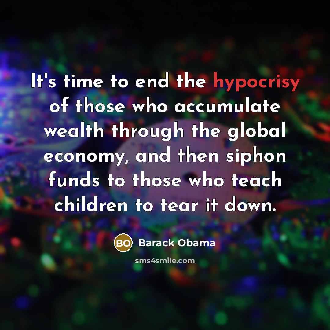 “It's time to end the hypocrisy of those who accumulate…” quote by Barack Obama