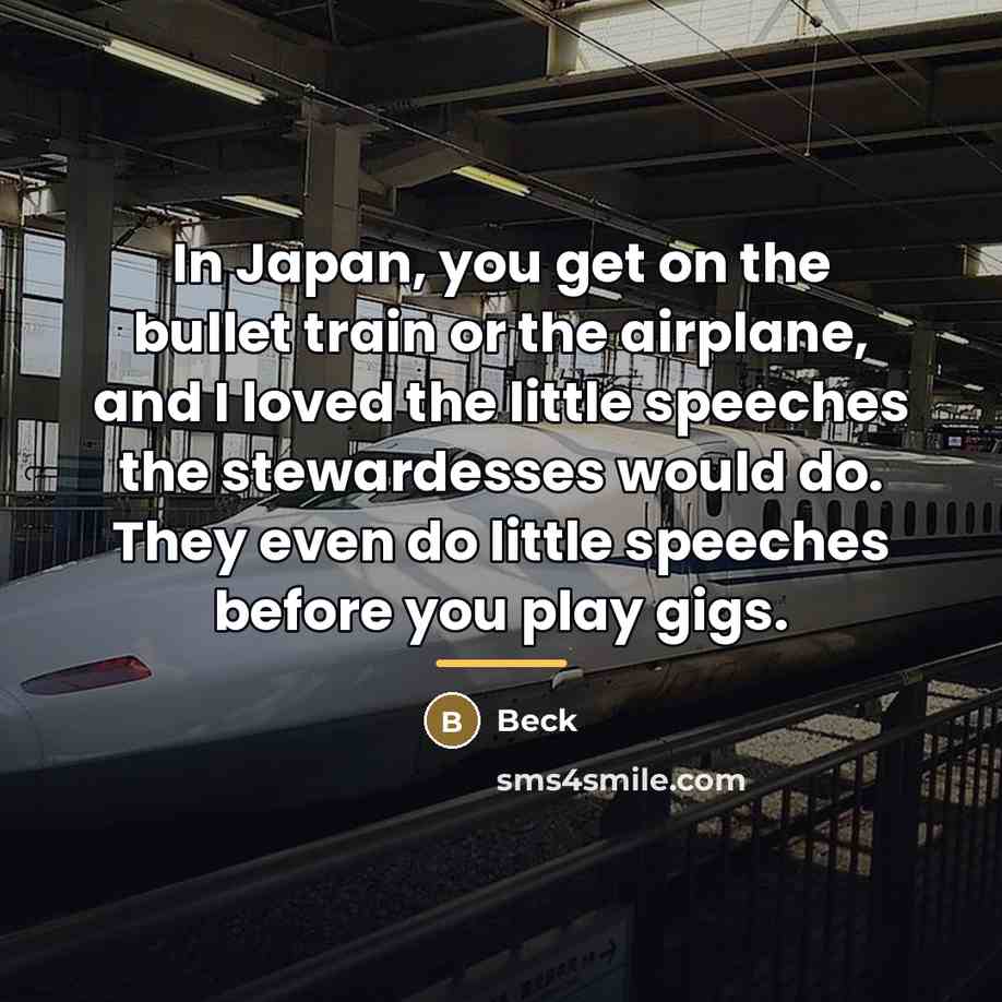 “In Japan, you get on the bullet train or the…” quote by Beck