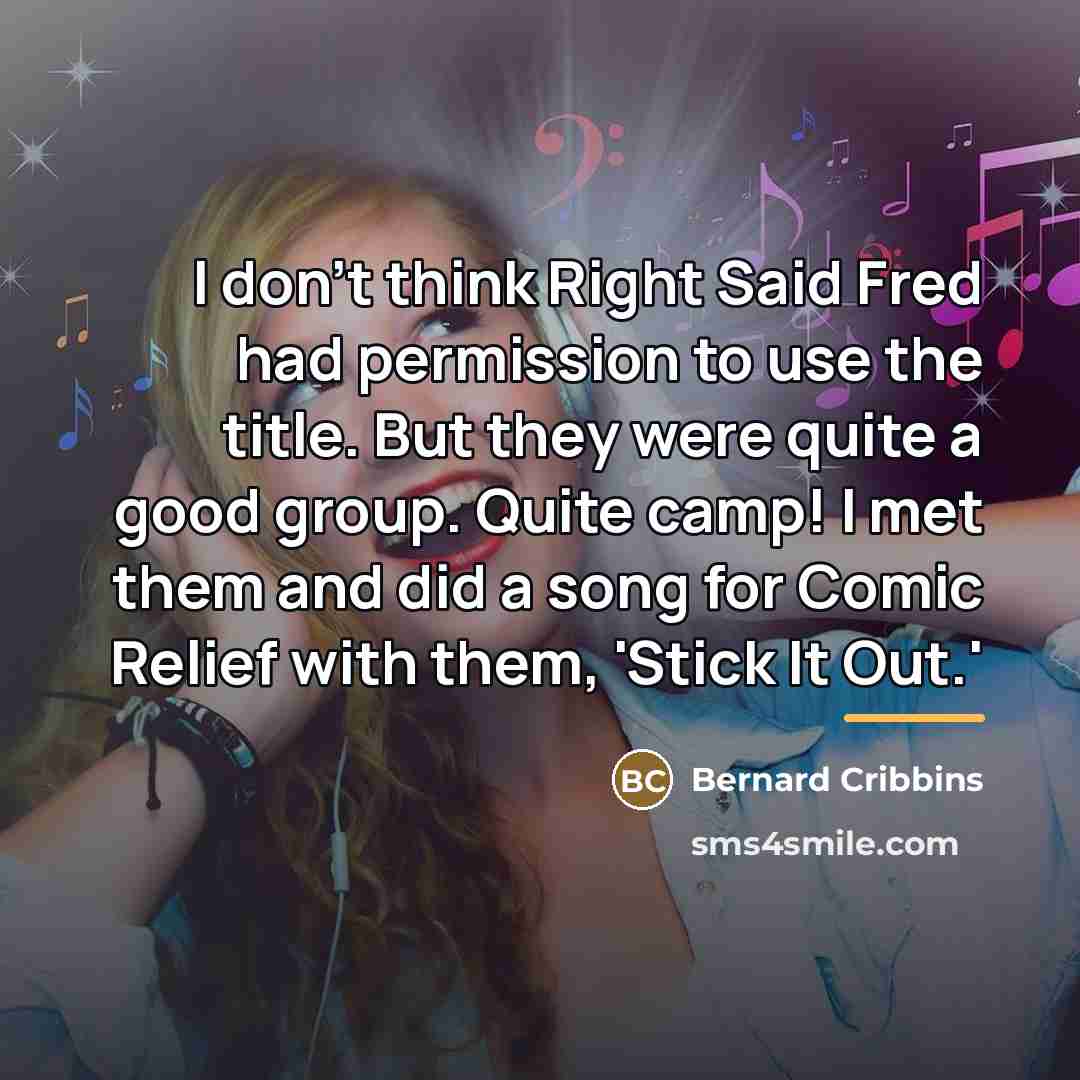 “I don't think Right Said Fred had permission to use…” quote by Bernard Cribbins