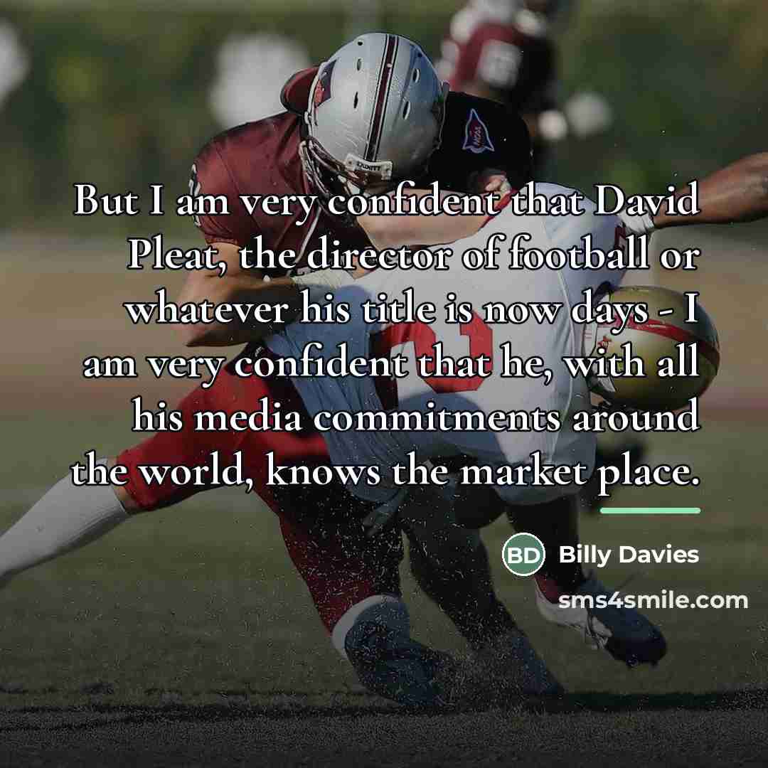 “But I am very confident that David Pleat, the director…” quote by Billy Davies