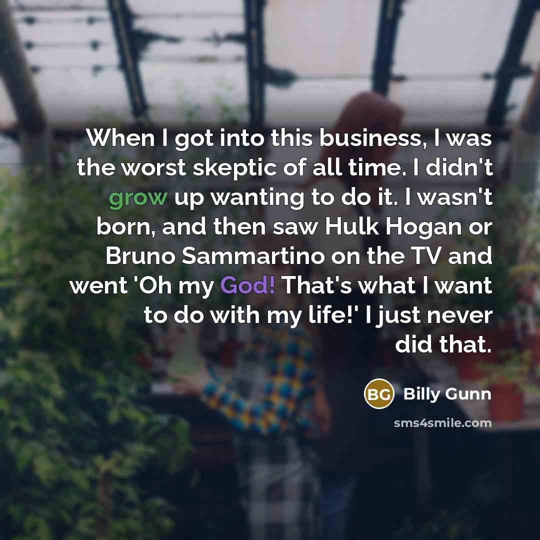“When I got into this business, I was the worst…” quote by Billy Gunn