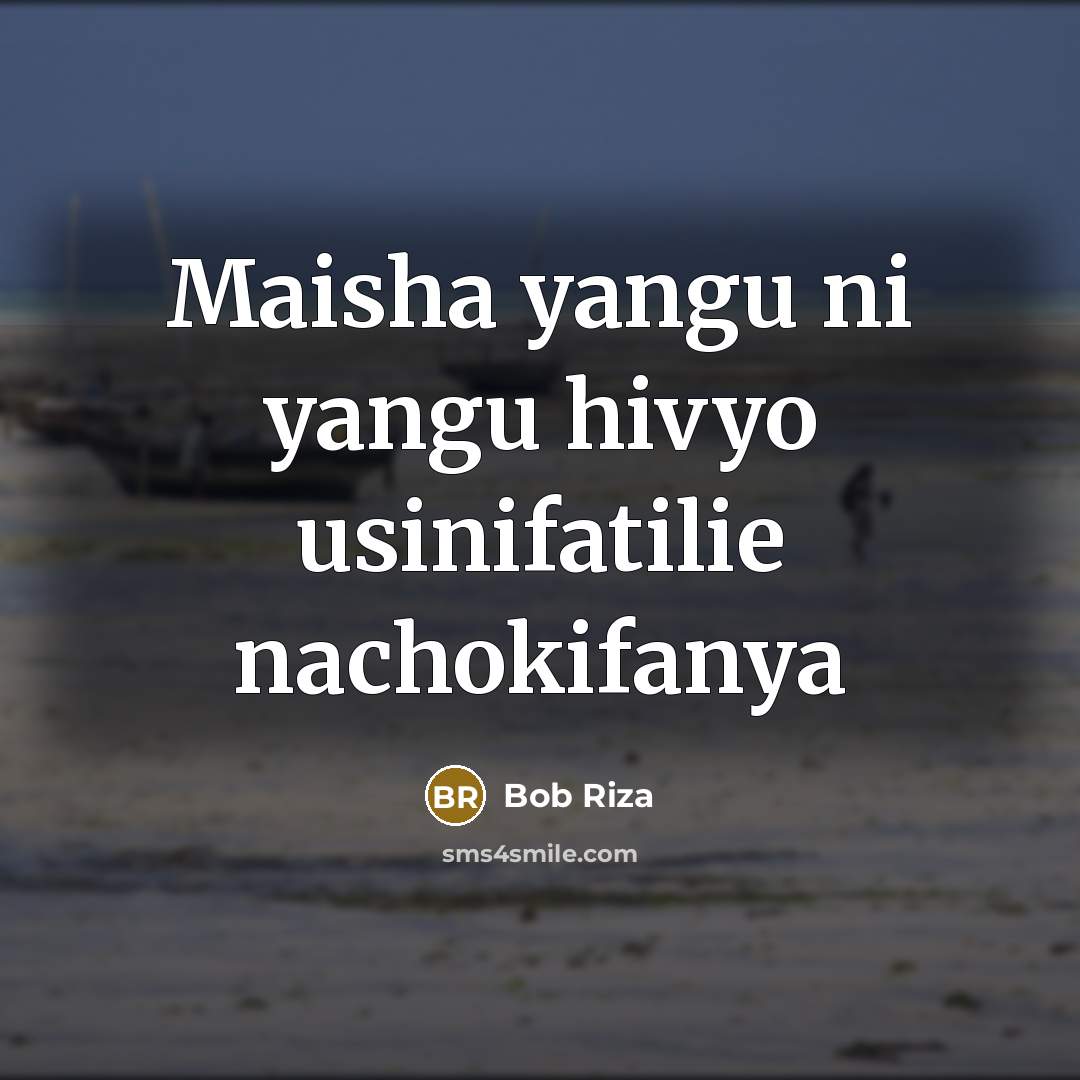 “Maisha yangu ni yangu hivyo usinifatilie nachokifanya” quote by Bob Riza