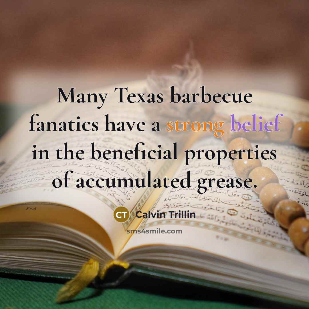 “Many Texas barbecue fanatics have a strong belief in the…” quote by Calvin Trillin