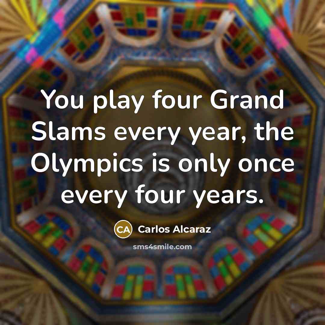 “You play four Grand Slams every year, the Olympics is…” quote by Carlos Alcaraz