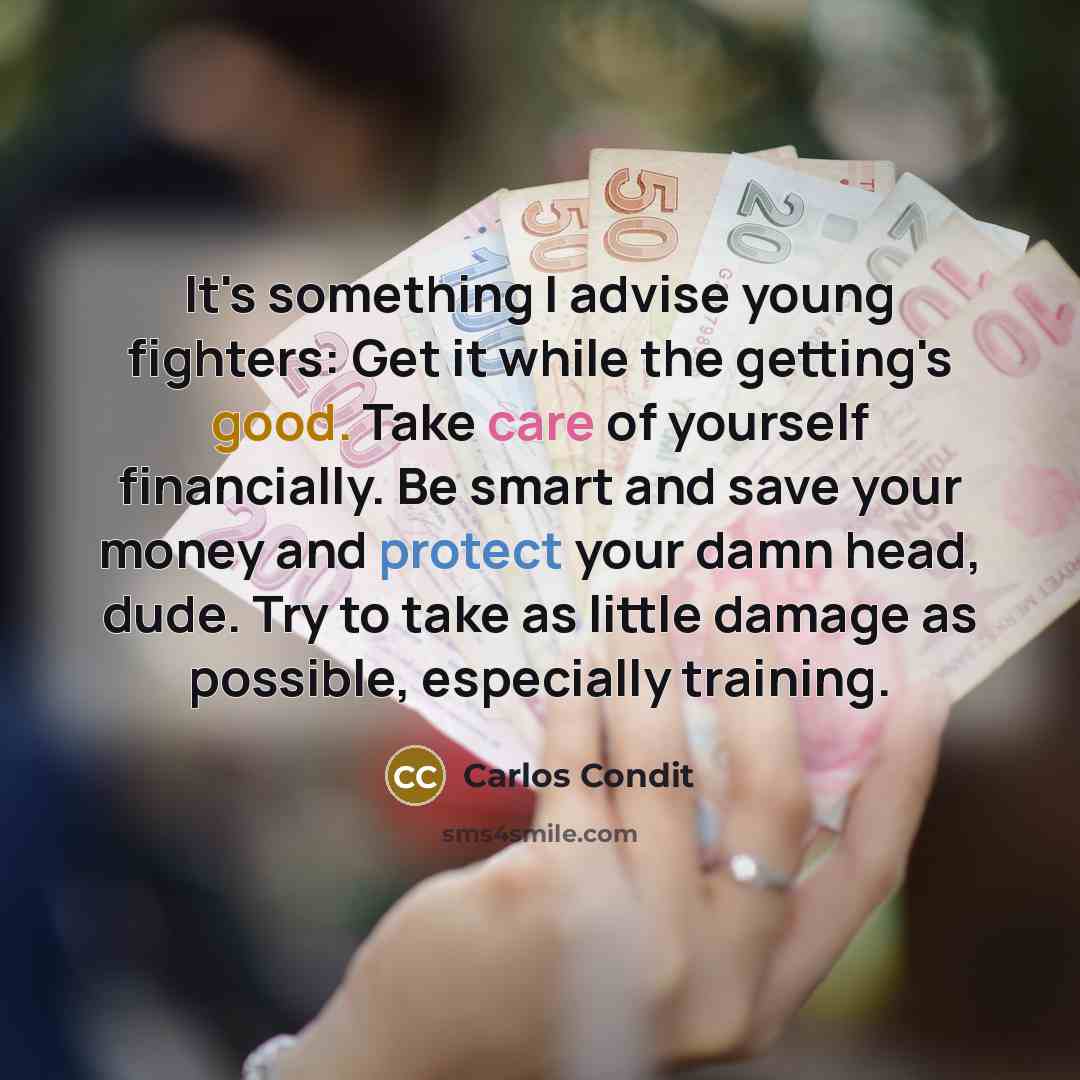 “It's something I advise young fighters: Get it while the…” quote by Carlos Condit