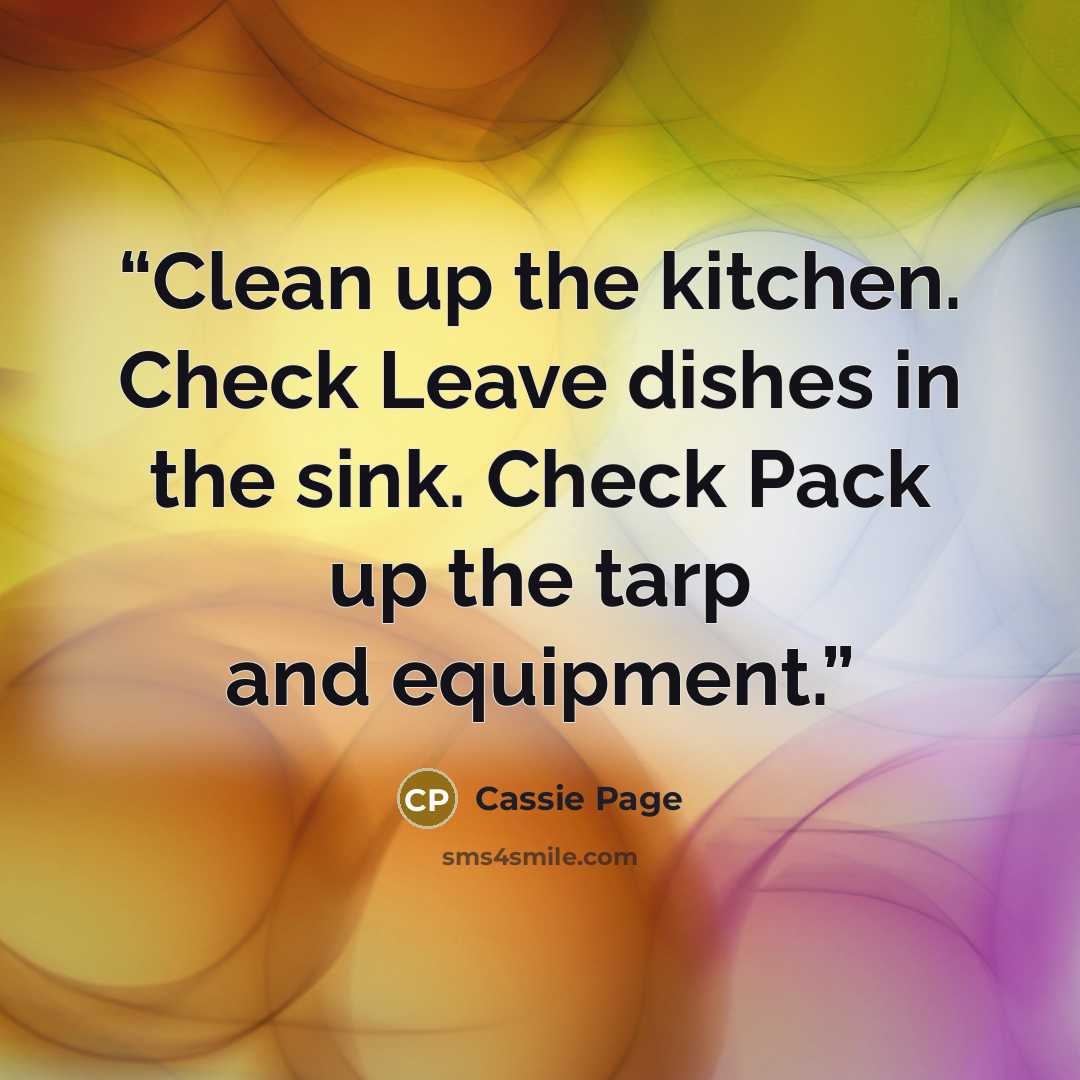 “Clean up the kitchen. Check Leave dishes in the sink. Check Pack up the tarp and equipment.” quote by Cassie Page