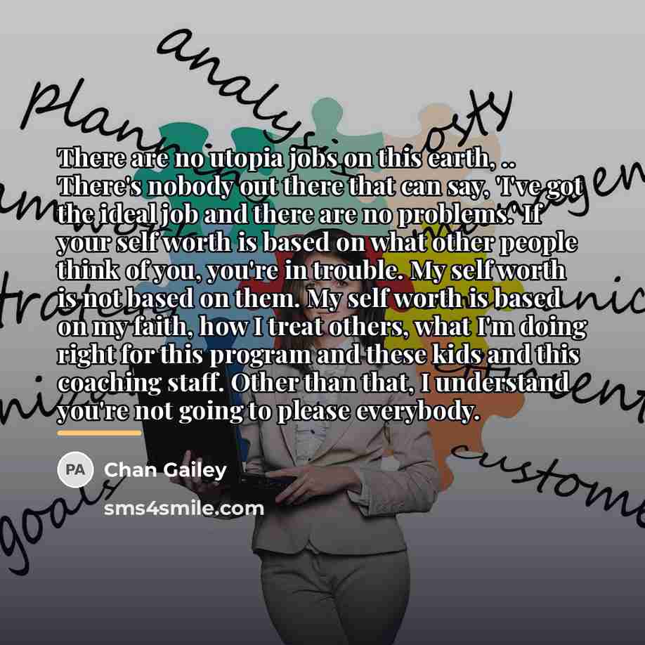 “There are no utopia jobs on this earth, .. There's…” quote by Chan Gailey