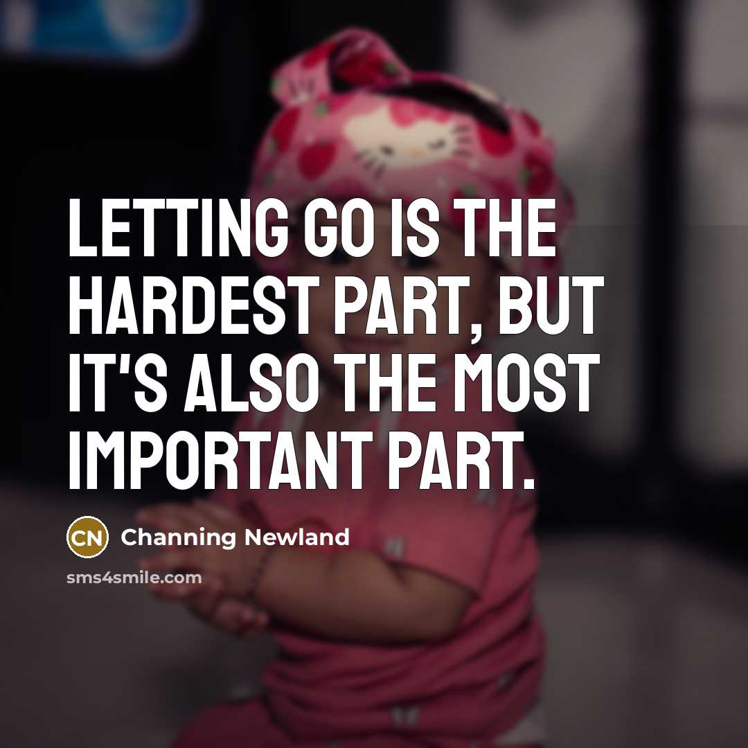 “Letting go is the hardest part, but it's also the…” quote by Channing Newland