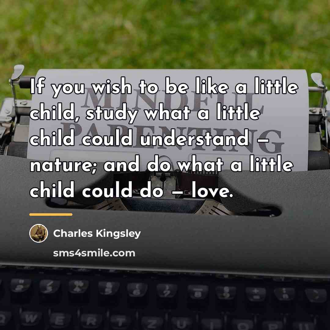 “If you wish to be like a little child, study…” quote by Charles Kingsley