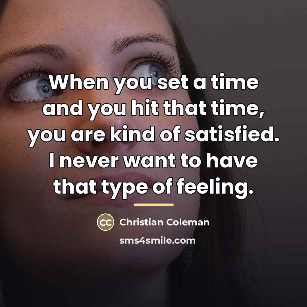 “When you set a time and you hit that time,…” quote by Christian Coleman