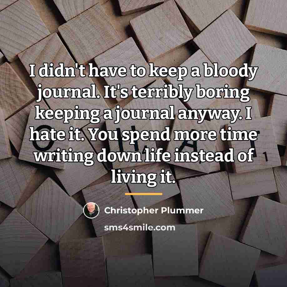 “I didn't have to keep a bloody journal. It's terribly…” quote by Christopher Plummer