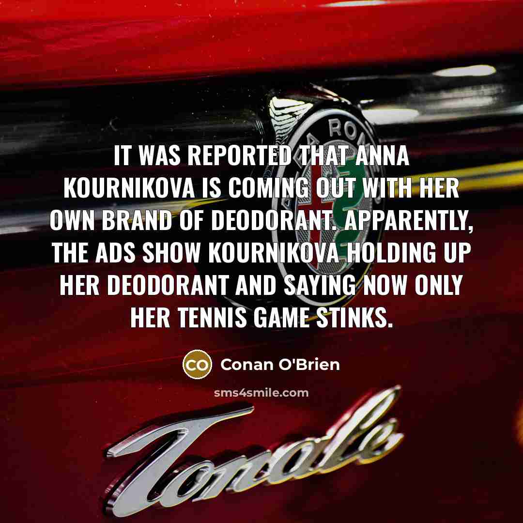 “It was reported that Anna Kournikova is coming out with…” quote by Conan O'Brien