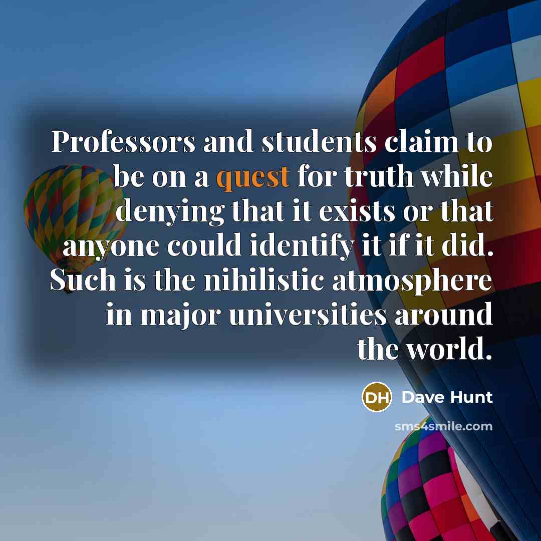 “Professors and students claim to be on a quest for…” quote by Dave Hunt
