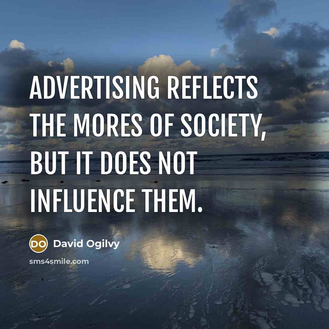 “Advertising reflects the mores of society, but it does not…” quote by David Ogilvy